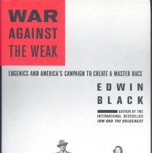 War against the weak : eugenics and America’s campaign to create a master race